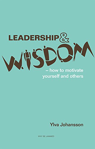 Leadership and wisdom: How to motivate yourself and others